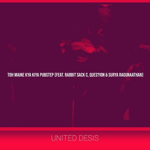 Toh Maine Kya Kiya Pubstep United Desis MP3 Download